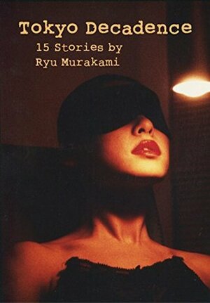 Tokyo Decadence: 15 Stories by Ralph McCarthy, Ryū Murakami