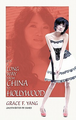 It's a Long Way from China to Hollywood by Grace F. Yang, Sames, Grace Yang