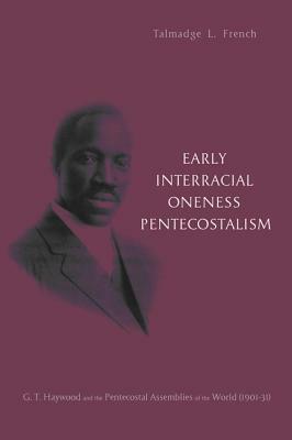 Early Interracial Oneness Pentecostalism by Talmadge L. French