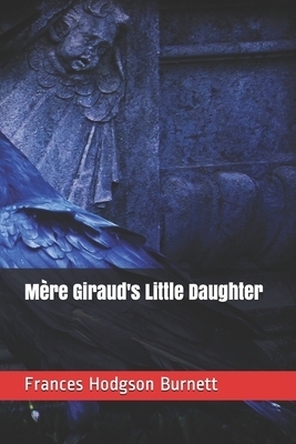 Mère Giraud's Little Daughter by Frances Hodgson Burnett