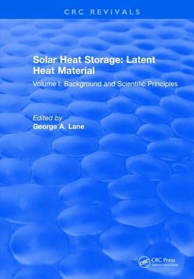 Solar Heat Storage: Volume I: Latent Heat Material by Lane
