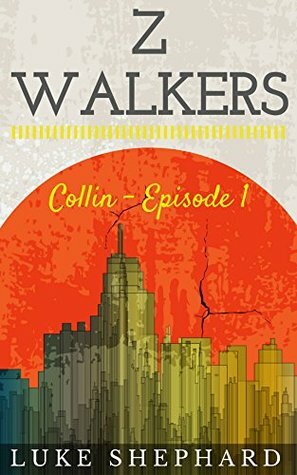 Z Walkers: Collin – Episode 1 by Luke Shephard