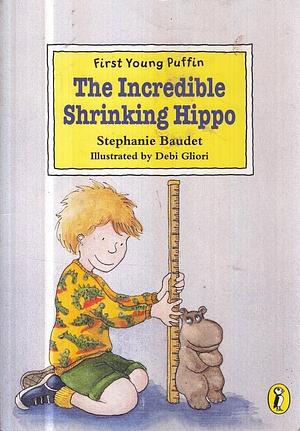 The Incredible Shrinking Hippo by Stephanie Baudet