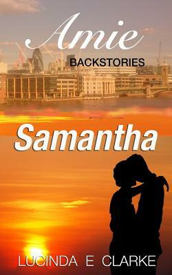 Samantha: An Amie Backstory by Lucinda E. Clarke