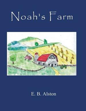 Noah's Farm by E. B. Alston