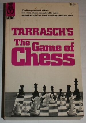 Tarrasch's The Game of Chess: A Systematic Textbook for Beginners and More Experienced Players by Siegbert Tarrasch