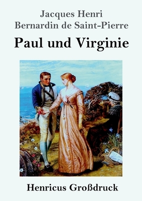 Paul und Virginie (Großdruck) by Jacques-Henri Bernardin de Saint-Pierre