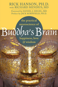 Buddha's Brain: The Practical Neuroscience of Happiness, Love, and Wisdom by Jack Kornfield, Daniel J. Siegel, Richard Mendius, Rick Hanson