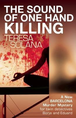 The Sound of One Hand Killing by Teresa Solana