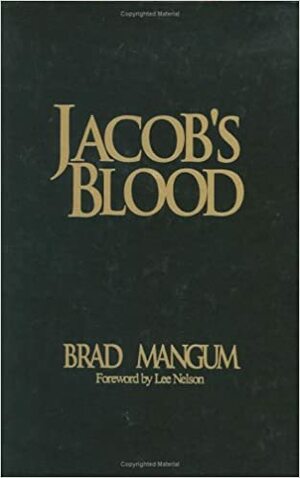 Jacob's Blood: With Family on the Line-To Whom, Where, and to What Does Your Loyalty Lie? by Brad Mangum, Lee Nelson