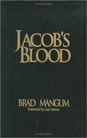 Jacob's Blood: With Family on the Line-To Whom, Where, and to What Does Your Loyalty Lie? by Lee Nelson, Brad Mangum