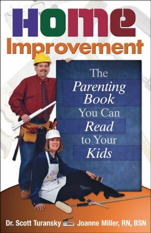 Home Improvement: The Parenting Book You Can Read to Your Kids by Scott Turansky, Joanne Miller