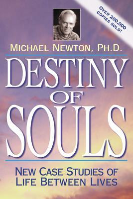 Destiny of Souls: New Case Studies of Life Between Lives by Michael Newton