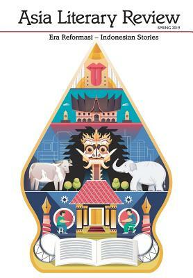 Asia Literary Review No. 36, Spring 2019: Era Reformasi - Indonesian Stories by Phillip Kim, Tommy Chandra