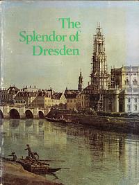 The splendor of Dresden : five centuries of art collecting (2d printing with additions and corrections) by Metropolitan Museum of Art