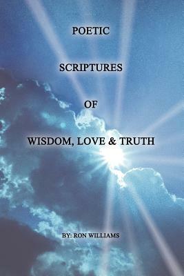 Poetic Scriptures of Wisdom, Love and Truth by Ronald Williams