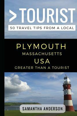 Greater Than a Tourist - Plymouth Massachusetts USA: 50 Travel Tips from a Local by Greater Than a. Tourist, Samantha Anderson