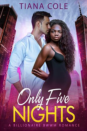 Only Five Nights by Tiana Cole, Tiana Cole