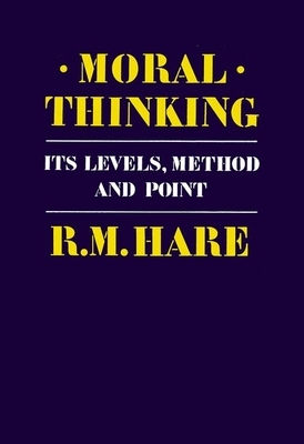 Moral Thinking: Its Levels, Method, and Point by Richard Mervyn Hare