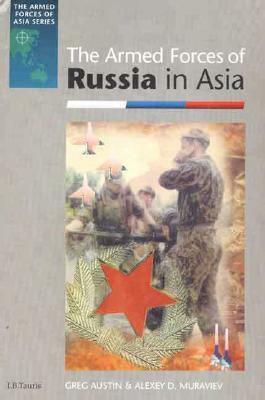 The Armed Forces of Russia in Asia by Greg Austin