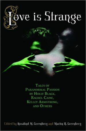 Love Is Strange: An Anthology of Paranormal Romance Stories by Rosalind M. Greenberg, Martin H. Greenberg