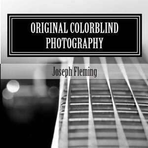 Original Colorblind Photography by Joseph Fleming