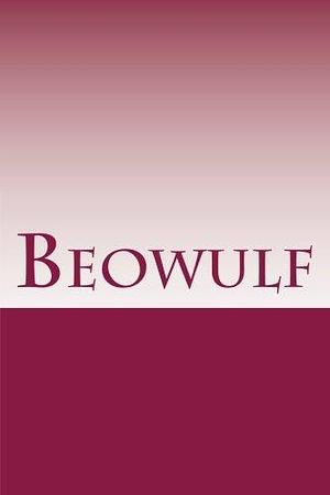 Beowulf: An Anglo-Saxon epic poem by Unknown, Unknown