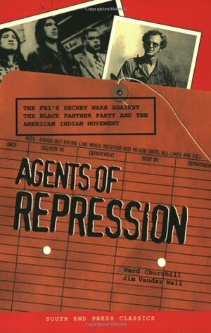 Agents of Repression: The FBI's Secret Wars against the Black Panther Party & the American Indian Movement by Ward Churchill, Jim Vander Wall