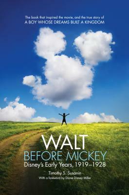 Walt Before Mickey: Disney's Early Years, 1919-1928 by Timothy S Susanin, Diane Disney Miller