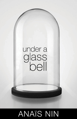 Under a Glass Bell by Anaïs Nin