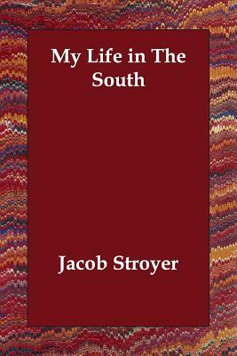My Life in The South by Jacob Stroyer