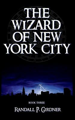 The Wizard of New York City - Book 3 by Randall P. Girdner