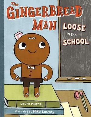 The Gingerbread Man Loose in the School by Mike Lowery, Laura Murray