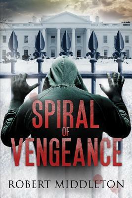 Spiral of Vengeance by Robert Middleton