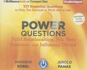 Power Questions: Build Relationships, Win New Business, and Influence Others by Andrew Sobel, Jerold Panas