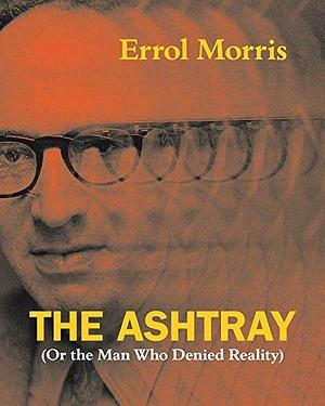 The Ashtray: by Errol Morris, Errol Morris