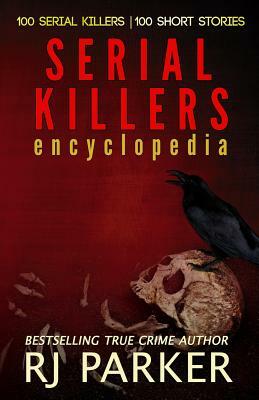 Serial Killers Abridged: 100 Serial Killers by Rj Parker