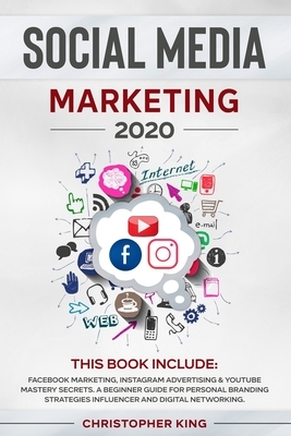 Social Media Marketing 2020: THIS BOOK INCLUDE: Facebook Marketing, Instagram Advertising & Youtube Mastery Secrets. A beginner guide for personal by Christopher King