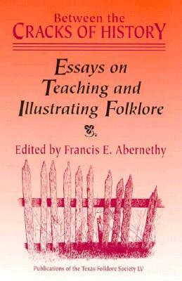 Between the Cracks of History: Essays on Teaching and Illustrating Folklore by 