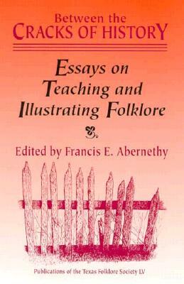 Between the Cracks of History: Essays on Teaching and Illustrating Folklore by 