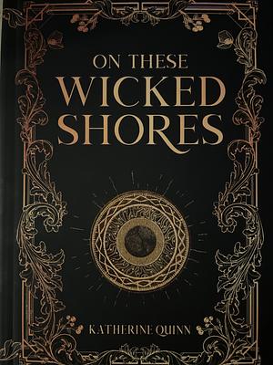 On These Wicked Shores by Katherine Quinn