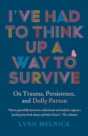 I've Had to Think Up a Way to Survive: On Trauma, Persistence, and Dolly Parton by Lynn Melnick