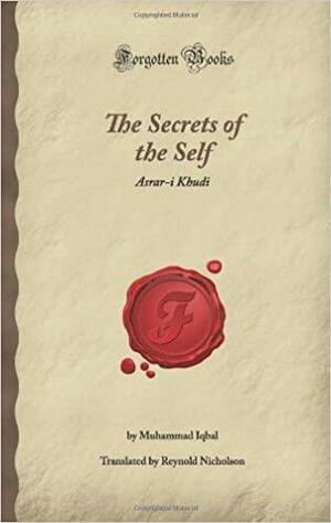 The Secrets Of The Self: Asrar I Khudi by Muhammad Iqbal