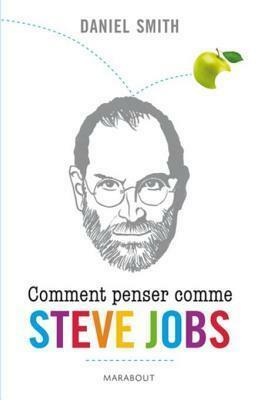 Comment Penser Comme Steve Jobs ? by Daniel Smith