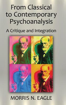 From Classical to Contemporary Psychoanalysis: A Critique and Integration by Morris N. Eagle