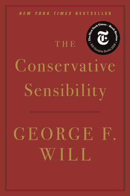 The Conservative Sensibility by George F. Will