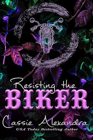 Resisting the Biker: Book 1 by Cassie Alexandra