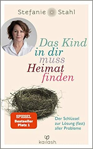 Das Kind in dir muss Heimat finden. Der Schlüssel zur Lösung (fast) aller Probleme by Stefanie Stahl