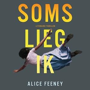 Soms lieg Ik by Alice Feeney