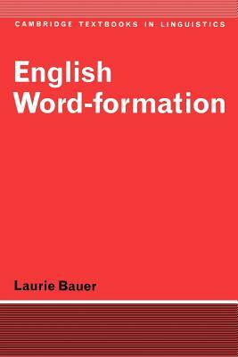 English Word-Formation by Laurie Bauer